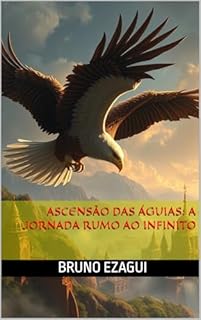 Livro ASCENSÃO DAS ÁGUIAS: A JORNADA RUMO AO INFINITO