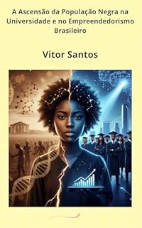 A Ascensão da População Negra na Universidade e no Empreendedorismo Brasileiro