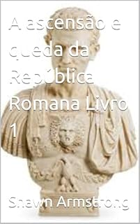 Livro A ascensão e queda da República Romana Livro 1 (The Rise and Fall of the Roman Republic)