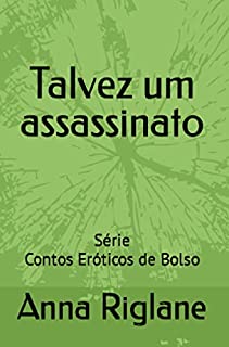 Talvez um assassinato: Um enredo erótico e dramático (Contos Eróticos de Bolso)