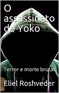 Livro O assassinato de Yoko: Terror e morte brutal (SÉRIE DE SUSPENSE E TERROR Livro 72)