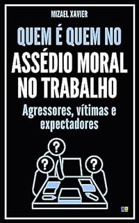 Livro QUEM É QUEM NO ASSÉDIO MORAL NO TRABALHO: Agressores, vítimas e expectadores