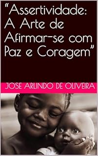 Livro “Assertividade: A Arte de Afirmar-se com Paz e Coragem”