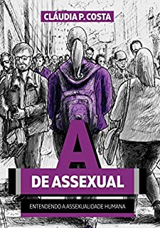 A de Assexual: Entendendo a Assexualidade Humana
