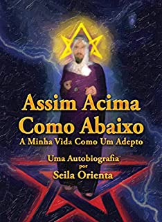 Livro Assim Acima, Como Abaixo. A Minha Vida Como Um Adepto. Uma Autobiografia por Seila Orienta