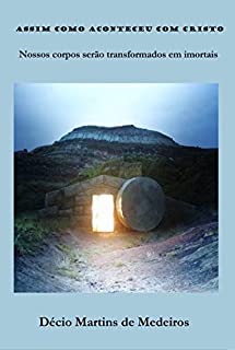 Livro Assim como aconteceu com Cristo: Nossos corpos serão transformados em imortais