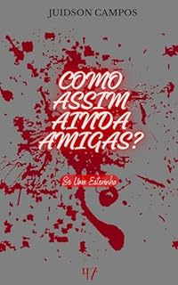 Livro COMO ASSIM AINDA AMIGAS?: Só Uma Estorinha (ESCREVINHADOS DE LEITURA RÁPIDA)
