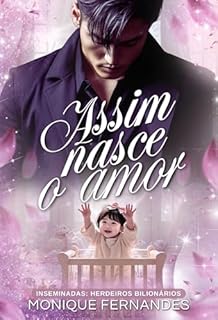 Livro Assim Nasce o Amor: Inseminadas : Herdeiros Bilionários (Inseminadas: Herdeiros Bilionários)