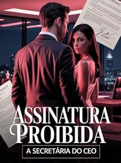 Livro Assinatura Proibida: A Secretária do CEO - é um romance intenso que mistura paixão proibida, segredos corporativos e desejo incontrolável.