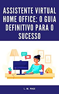 Livro Assistente Virtual Home Office: O Guia Definitivo para o Sucesso