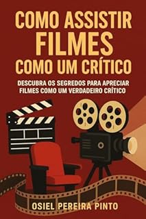 Livro Como Assistir Filmes como um Crítico: Descubra os segredos para apreciar filmes como um verdadeiro crítico