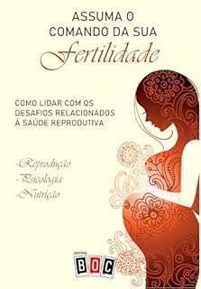 Livro Assuma o comando da sua Fertilidade: Como lidar com os desafios relacionados à saúde reprodutiva.