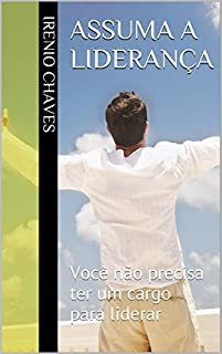 Livro Assuma a liderança: Você não precisa ter um cargo para liderar