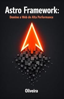 Livro Astro Framework: Domine a Web de Alta Performance: Do Zero ao Deploy: Construa Sites Estáticos Ultra-Rápidos com Islands Architecture e Zero JavaScript