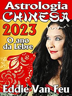 Astrologia Chinesa 2023: Ano da Lebre (Astrologia Chinesa por Eddie Van Feu)