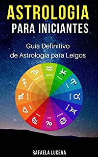 Livro ASTROLOGIA PARA INICIANTES: Guia Definitivo de Astrologia para Leigos