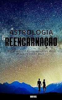 Livro ASTROLOGIA & REENCARNAÇÃO: Baseado nos Ensinamentos de MANLY PALMER HALL
