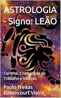 Livro ASTROLOGIA - Signo: LEÃO: Carisma, Criatividade no Trabalho e Intuição