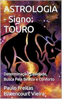Livro ASTROLOGIA - Signo: TOURO: Determinação, Lealdade, Busca Pela Beleza e Conforto