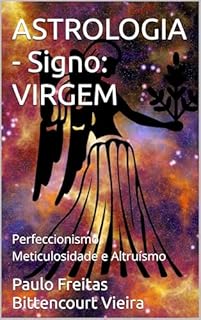 Livro ASTROLOGIA - Signo: VIRGEM: Perfeccionismo, Meticulosidade e Altruísmo