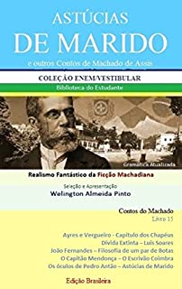 Livro ASTÚCIAS DE MARIDO E OUTROS CONTOS DE MACHADO DE ASSIS: Realismo Fantástico da Ficção Machadiana (Contos do Machado Livro 15)