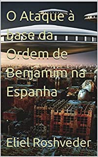 Livro O Ataque à base da Ordem de Benjamim na Espanha (INSTRUÇÃO PARA O APOCALIPSE QUE SE APROXIMA Livro 57)