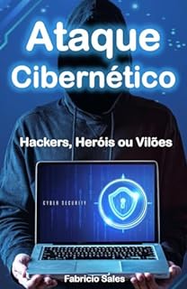 Livro Ataque Cibernético: Hackers, Heróis ou Vilões