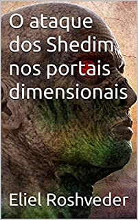 Livro O ataque dos Shedim nos portais dimensionais (Aliens e Mundos Paralelos Livro 31)