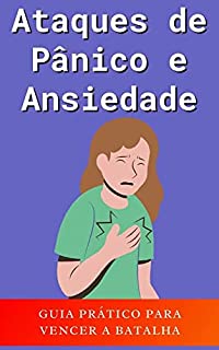 Livro Ataques de Pânico e Ansiedade: Guia Prático Para Vencer A Batalha