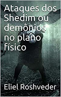 Livro Ataques dos Shedim ou demônios no plano físico (CONTOS DE SUSPENSE E TERROR Livro 11)
