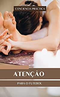 Livro Atenção para o futebol: Um livro sobre futebol, mindfulness e meditação