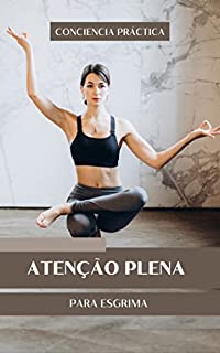 Livro Atenção plena para esgrima: Um livro de esgrima, atenção plena e meditação