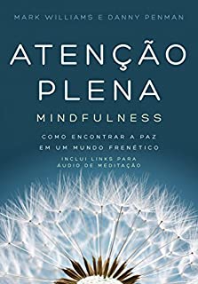 Atenção plena - Mindfulness: Como encontrar a paz em um mundo frenético