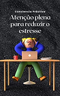 Livro Atenção plena para reduzir o estresse: Uma forma simples e prática para você reduzir o estresse