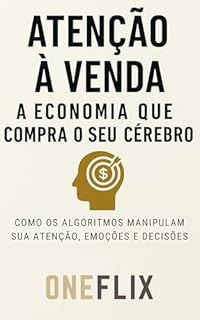 Livro Atenção à Venda: A Economia que Compra o Seu Cérebro: Como os Algoritmos Manipulam sua Atenção, Emoções e Decisões (Neuropandemias Digitais Livro 3)