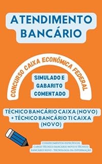 ATENDIMENTO BANCÁRIO CAIXA ECONÔMICA FEDERAL CONCURSO PÚBLICO: CONHECIMENTOS ESPECÍFICOS - TÉCNICO BANCÁRIO NOVO SIMULADO COM GABARITO COMENTADO (Concursos Bancários: CEF, BB, BNB, BACEN, etc.)