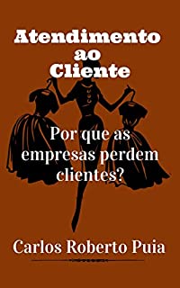 Livro Atendimento ao Cliente: Por que as empresas perdem clientes?