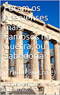 Livro Foram os Atenienses mais Famosos na Guerra, ou Sabedoria?: (Tradução Livre)