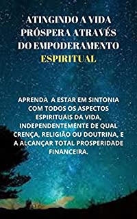 Livro ATINGINDO A VIDA PRÓSPERA ATRAVÉS DO EMPODERAMENTO ESPIRITUAL