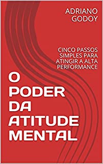 Livro O PODER DA ATITUDE MENTAL: CINCO PASSOS SIMPLES PARA ATINGIR A ALTA PERFORMANCE (MÉTODO 4FS Livro 1)