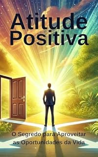 Livro Atitude Positiva: O Segredo para Aproveitar as Oportunidades da Vida