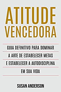 Livro Atitude Vencedora: Guia Definitivo Para Dominar A Arte De Estabelecer Metas E Estabelecer A Autodisciplina Em Sua Vida