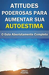 Livro Atitudes Poderosas para Aumentar sua AutoEstima: O Guia Absolutamente Completo