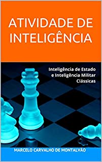 ATIVIDADE DE INTELIGÊNCIA: Inteligência de Estado e Inteligência Militar Clássicas