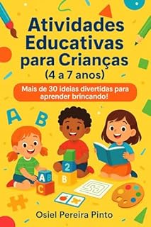 Livro Atividades Educativas para Crianças (4 a 7 anos): Mais de 30 ideias divertidas para aprender brincando!