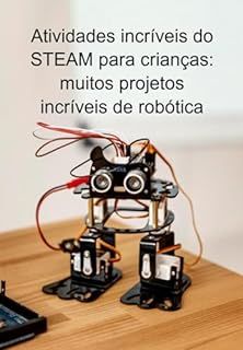 Livro Atividades Incríveis Do Steam Para Crianças: Muitos Projetos Incríveis De Robótica