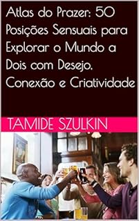 Livro Atlas do Prazer: 50 Posições Sensuais para Explorar o Mundo a Dois com Desejo, Conexão e Criatividade