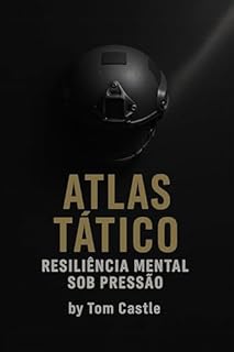 Livro Atlas Tático: Resistência Mental Sob Pressão: Um manual de sobrevivência psicológica para tempos de caos e incerteza (Série: Atlas da Mente — Sobrevivência e Disciplina)