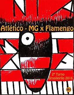 Atlético-MG x Flamengo: Brasileirão 2016/2º Turno (Campanha do Clube de Regatas do Flamengo no Campeonato Brasileiro 2016 Série A Livro 33)