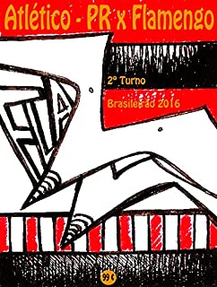 Atlético-PR x Flamengo: Brasileirão 2016/2º Turno (Campanha do Clube de Regatas do Flamengo no Campeonato Brasileiro 2016 Série A Livro 38)